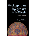 The Armenian Imaginary in the West, 1100-1900: Crusades, Romances, Missionaries