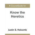 A CourseGuide for Know the Heretics