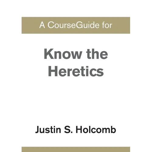 A CourseGuide for Know the Heretics