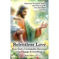 Relentless Love: How God's Unshakable Devotion Can Change Everything