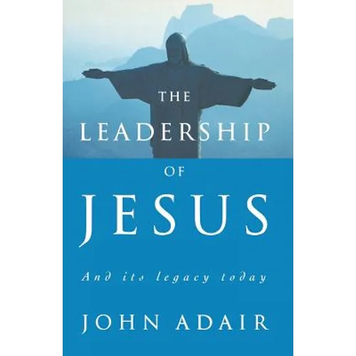 The Leadership of Jesus: And Its Legacy Today