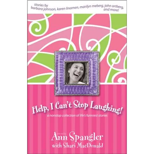 Help, I Can't Stop Laughing!: A Nonstop Collection of Life's Funniest Stories