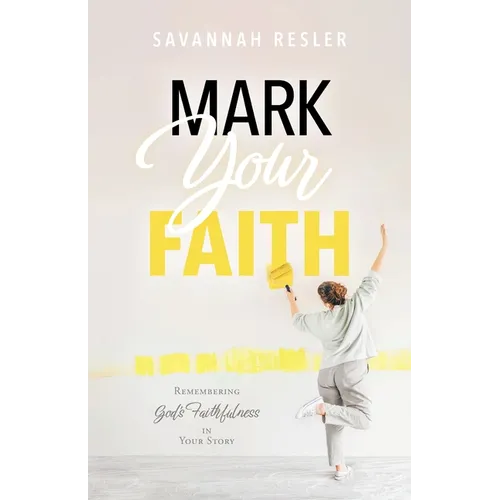 Mark Your Faith: Remembering God's Faithfulness in Your Story