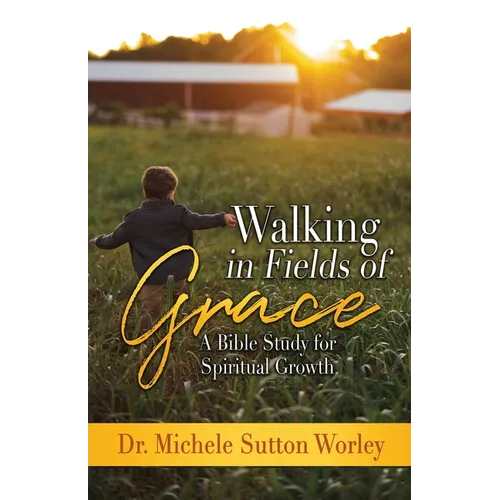 Walking in Fields of Grace: A Bible Study for Spiritual Growth