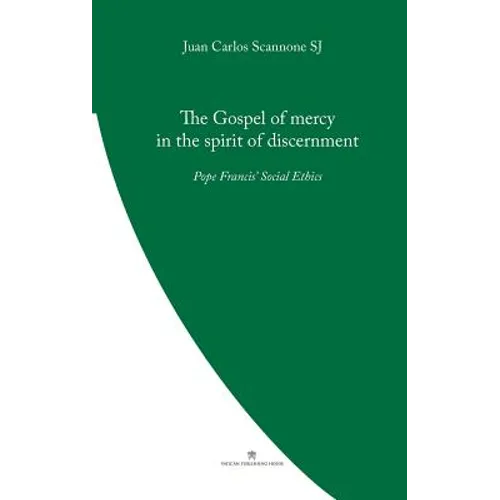 The Gospel of Mercy in the Spirit of Discernment: Pope Francis' Social Ethics