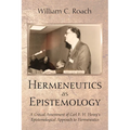 Hermeneutics as Epistemology: A Critical Assessment of Carl F. H. Henry's Epistemological Approach to Hermeneutics