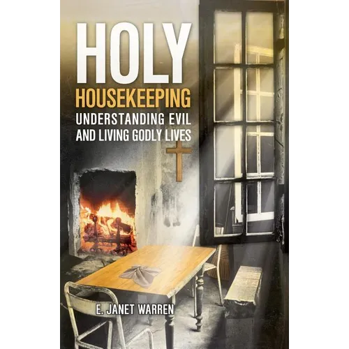 Holy Housekeeping: Understanding Evil and Living Godly Lives