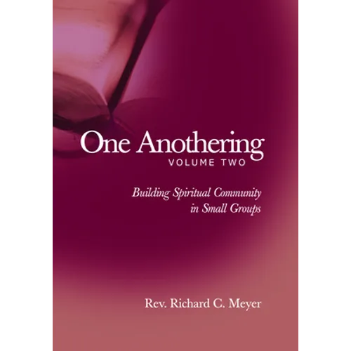 One Anothering, Volume 2: Building Spiritual Community in Small Groups