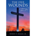 The Five Wounds: A Testimony to God's Glory