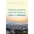 Missiological Reflections on Life and Mission
