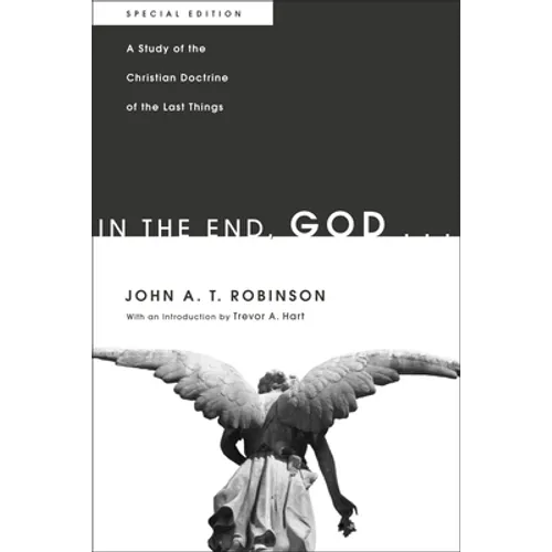 In the End, God . . .: A Study of the Christian Doctrine of the Last Things. Special Edition