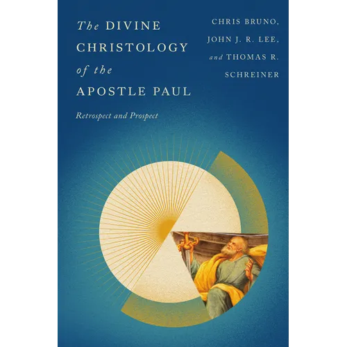 The Divine Christology of the Apostle Paul: Retrospect and Prospect