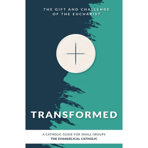 Transformed: The Gift and Challenge of the Eucharist