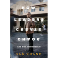How Leaders Create Chaos: And Why They Should