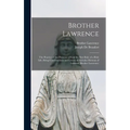 Brother Lawrence: The Practice of the Presence of God the Best Rule of a Holy Life, Being Conversations and Letters of Nicholas Herman of Lorraine (Br