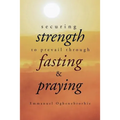 Securing Strength to Prevail through Fasting & Praying