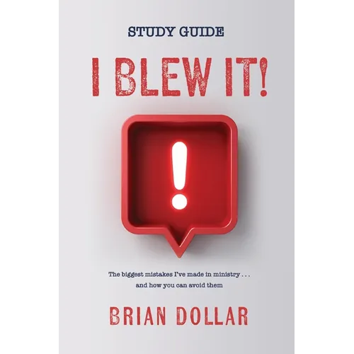 I Blew it! Study Guide: The biggest mistakes I've made in ministry . . . and how you can avoid them
