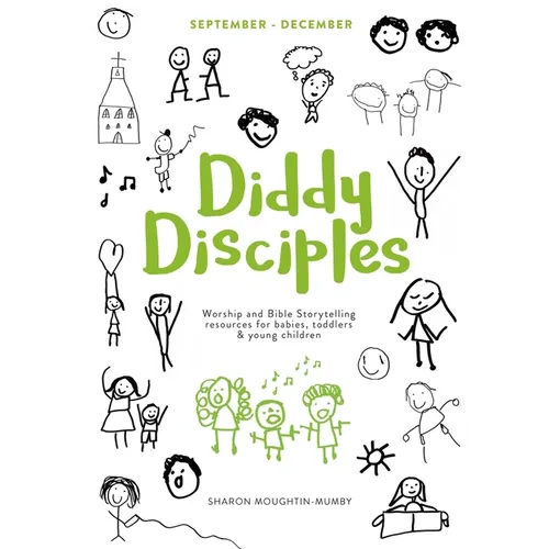 Diddy Disciples 1: September to December: Worship and Storytelling Resources for Babies, Toddlers and Young Children.