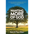 Wanting More of God: How to Attain to the Fullness of Christ through Spiritual Growth and Christian Living