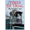 Times of Trial: Christian End Times Thriller (Book 3)