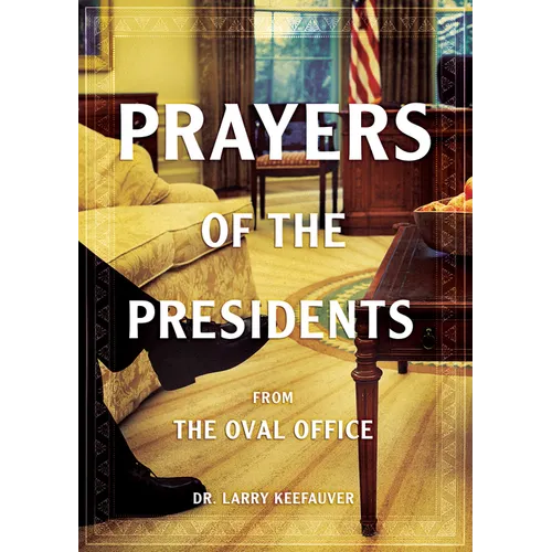 Prayers of the Presidents: From the Oval Office
