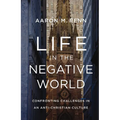 Life in the Negative World: Confronting Challenges in an Anti-Christian Culture