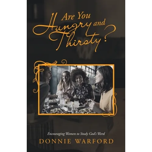 Are You Hungry and Thirsty?: Encouraging Women to Study God's Word