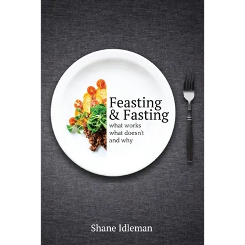 Feasting & Fasting: What Works, What Doesn't, and Why