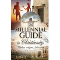 The Millennial guide to Christianity.: Without religion, bold truth