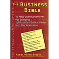 The Business Bible: 10 New Commandments for Bringing Spirituality & Ethical Values Into the Workplace