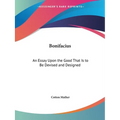 Bonifacius: An Essay Upon the Good That Is to Be Devised and Designed