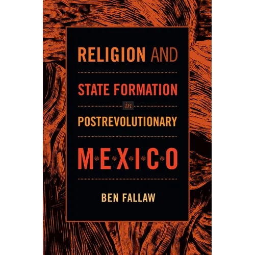 Religion and State Formation in Postrevolutionary Mexico