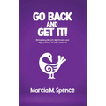 Go Back and Get It! Reclaiming My Life, My Dreams and My Freedom Through Sankofa
