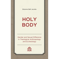 Holy Body: Gender and Sexual Difference in Theological Anthropology and Ecclesiology