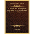 An Enquiry Into The Obligations Of Christians To Use Means For The Conversion Of The Heathens
