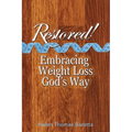 Restored!: Embracing Weight Loss God's Way