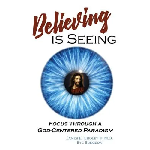Believing is Seeing: Focus Through a God-Centered Paradigm