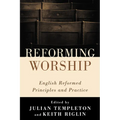 Reforming Worship: English Reformed Principles and Practice