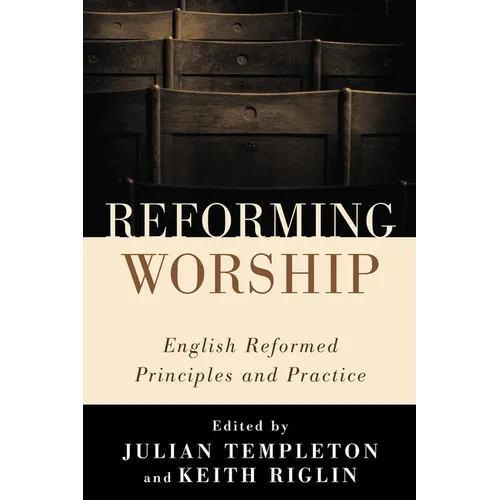 Reforming Worship: English Reformed Principles and Practice