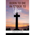 Born to Die in Order to Live