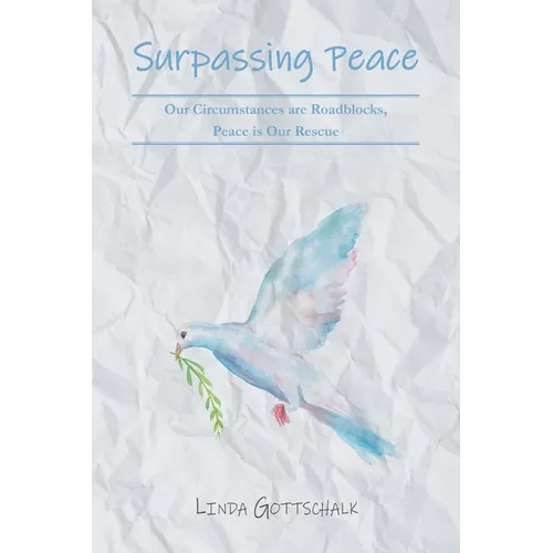 Surpassing Peace: Our Circumstances are Roadblocks, Peace is Our Rescue