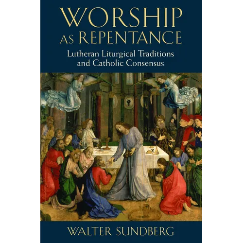 Worship as Repentance: Lutheran Liturgical Tradition and Catholic Consensus