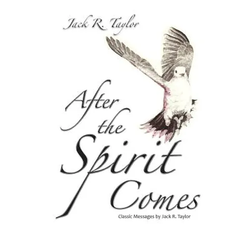 After The Spirit Comes: Classic Messages by Jack R. Taylor