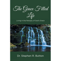 The Grace Filled Life: Living in the Panoply of God's Grace