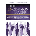 The Uncommon Leader: Following God's Plan Through Process, Person, and Power to Finish Well
