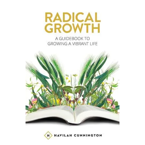 Radical Growth: A Guidebook To Growing A Vibrant Life