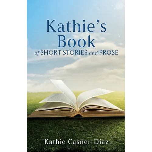 Kathie's Book of Short Stories and Prose