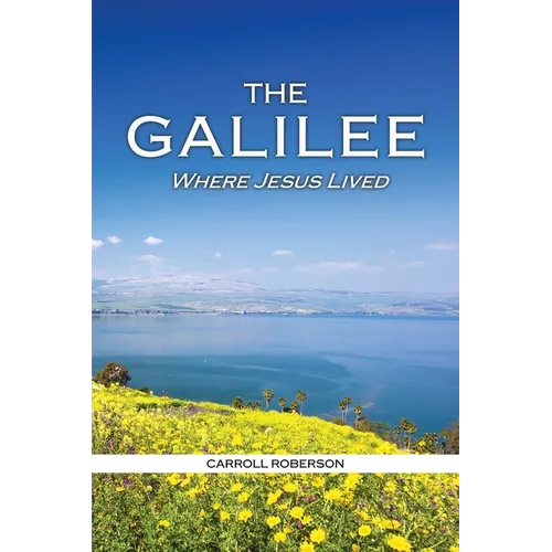 The Galilee: Where Jesus Lived