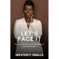 Let's Face It: Proven steps to overcome the effects of emotional trauma