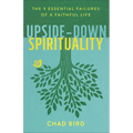 Upside-Down Spirituality: The 9 Essential Failures of a Faithful Life